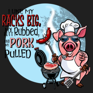 I Like my Racks Big my butt Rubbed and my pork pulled Design