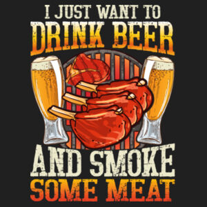 I want to Drink Beer and Smoke some Meat Design