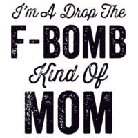 I'm a drop the F bomb kind of Mom  Design
