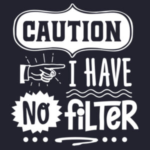 Caution I have no filter 2 Design